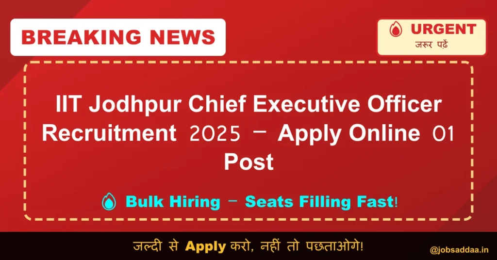 IIT Jodhpur Chief Executive Officer Recruitment 2025 – Apply Online 01 Post