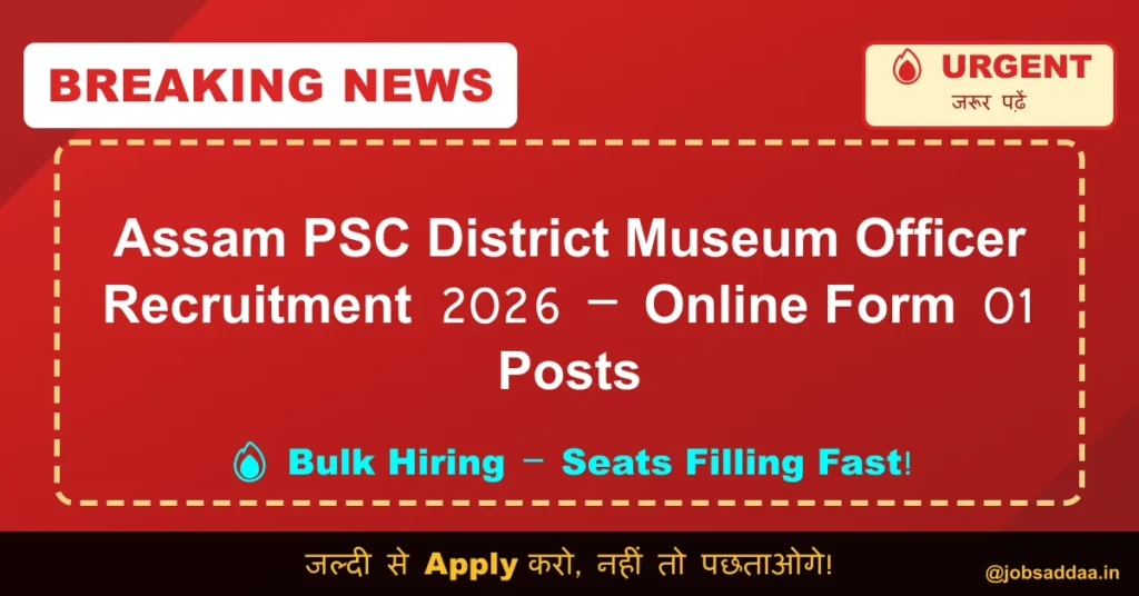 Assam PSC District Museum Officer Recruitment 2026 – Online Form 01 Posts