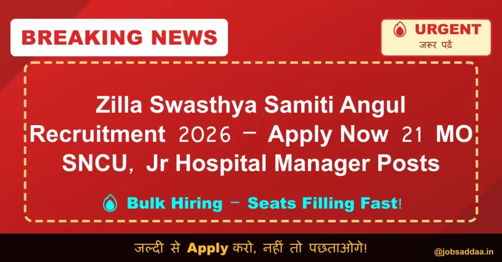 Zilla Swasthya Samiti Angul Recruitment 2026 – Apply Now 21 MO SNCU, Jr Hospital Manager Posts