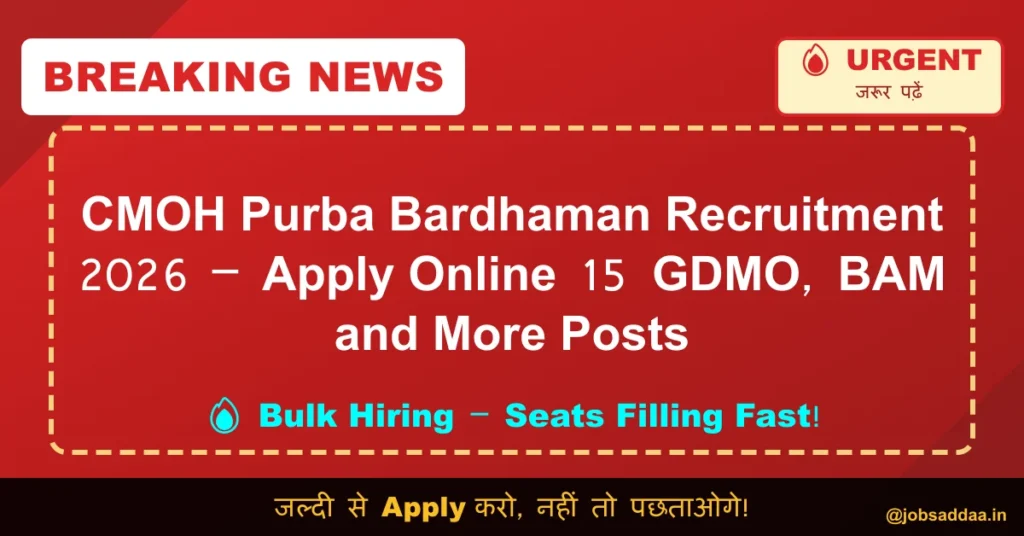 CMOH Purba Bardhaman Recruitment 2026 – Apply Online 15 GDMO, BAM and More Posts