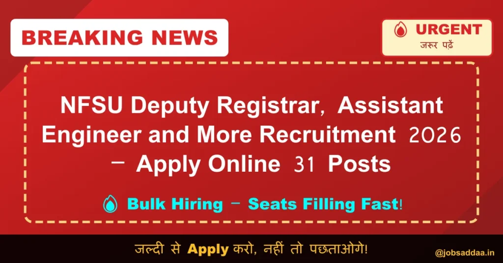 NFSU Deputy Registrar, Assistant Engineer and More Recruitment 2026 – Apply Online 31 Posts