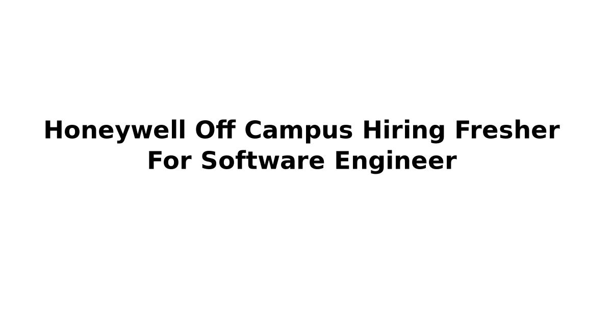 Honeywell Off Campus Hiring Fresher For Software Engineer