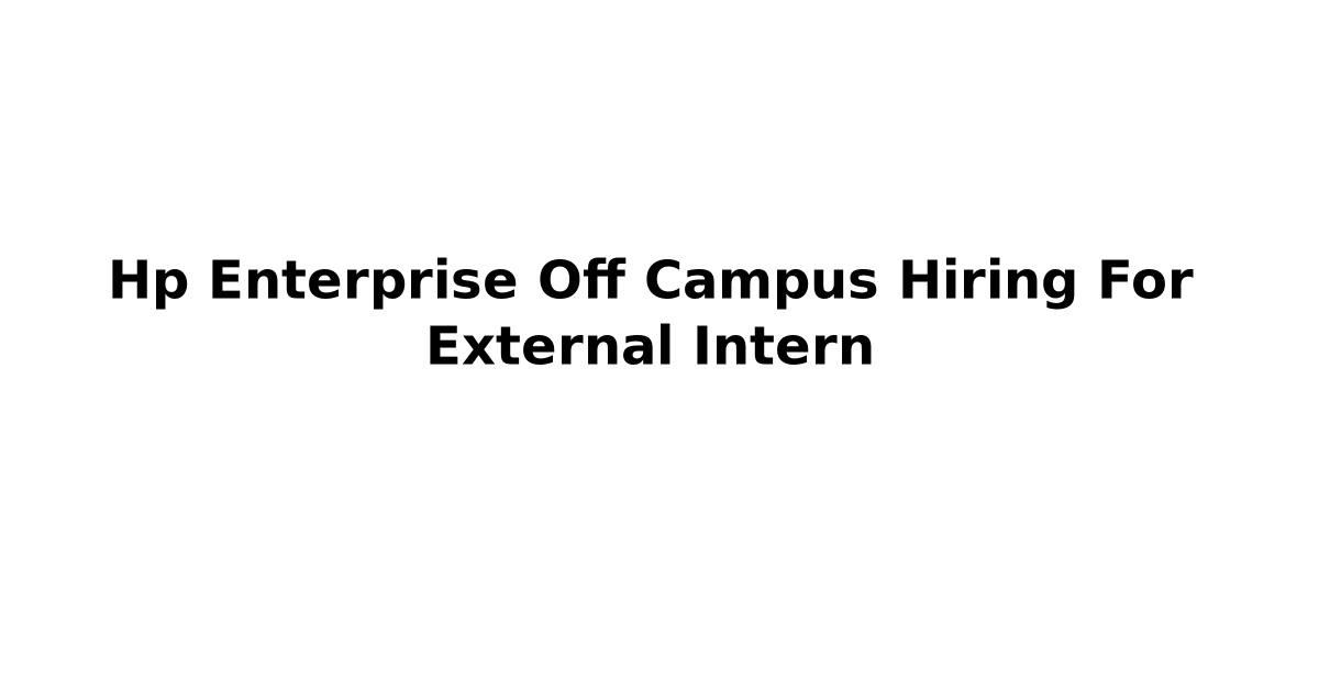 Hp Enterprise Off Campus Hiring For External Intern