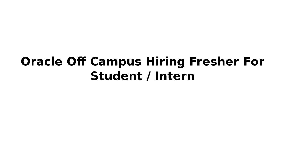 Oracle Off Campus Hiring Fresher For Student / Intern