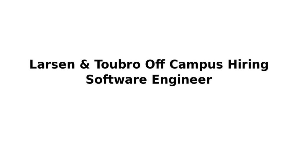 Larsen & Toubro Off Campus Hiring Software Engineer