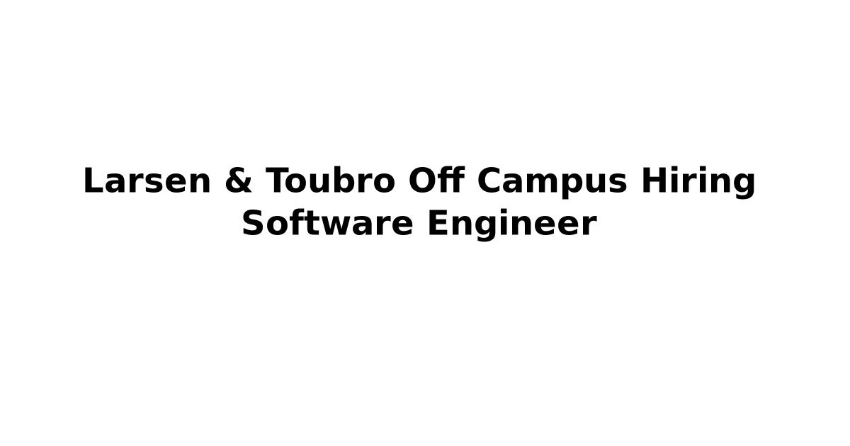 Larsen & Toubro Off Campus Hiring Software Engineer