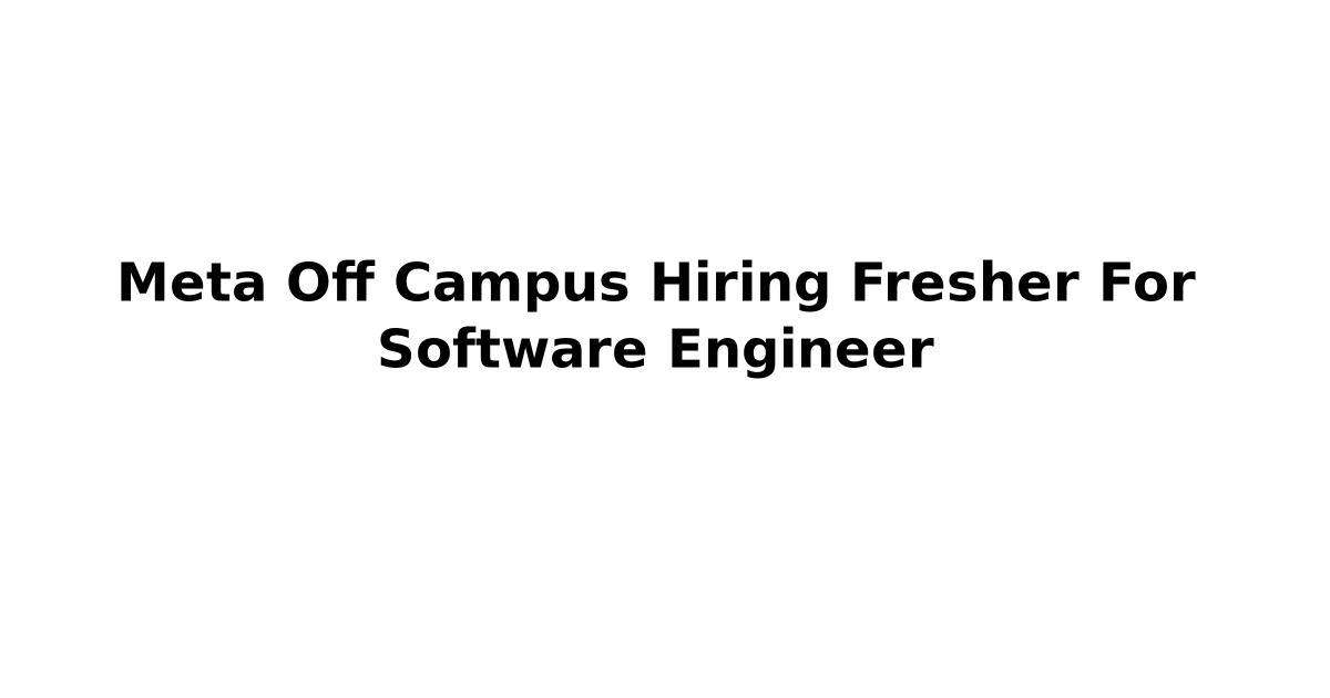 Meta Off Campus Hiring Fresher For Software Engineer