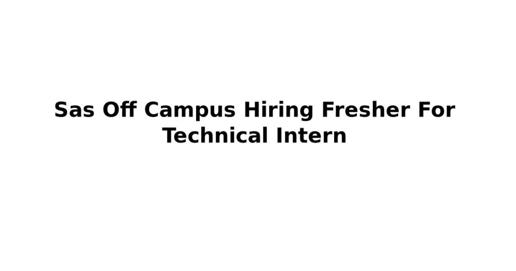 Sas Off Campus Hiring Fresher For Technical Intern