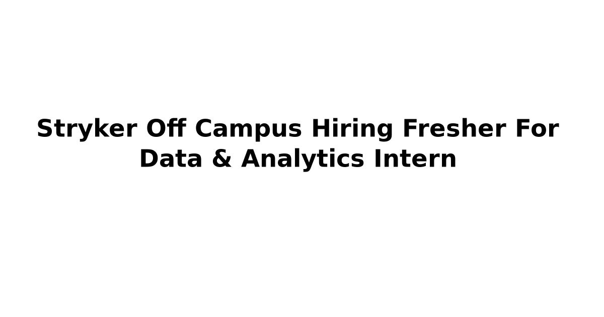 Stryker Off Campus Hiring Fresher For Data & Analytics Intern
