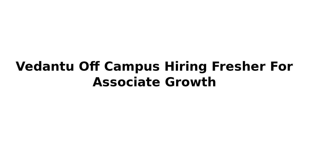 Vedantu Off Campus Hiring Fresher For Associate Growth