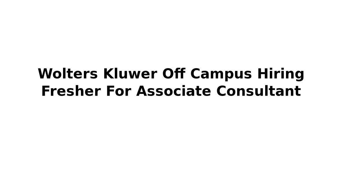 Wolters Kluwer Off Campus Hiring Fresher For Associate Consultant