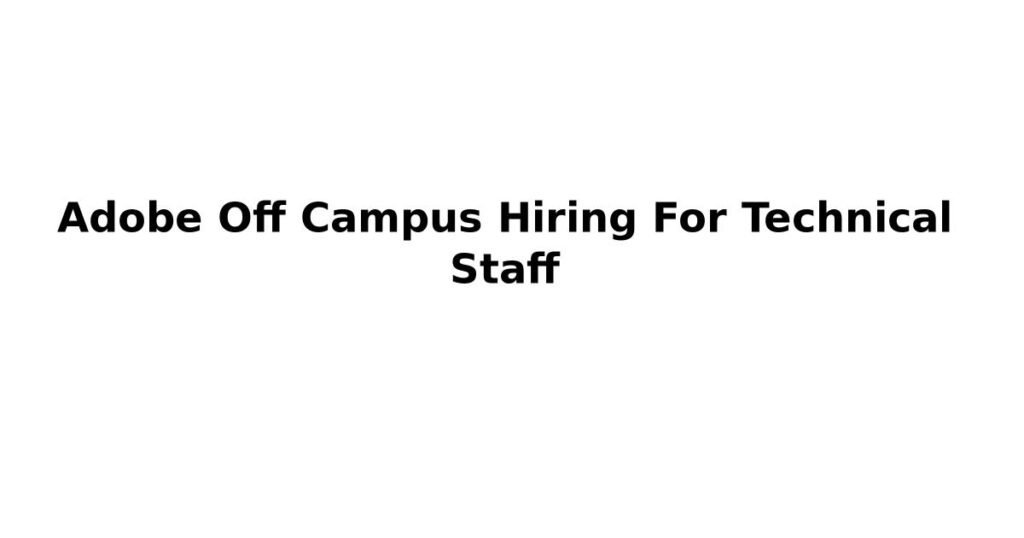 Adobe Off Campus Hiring For Technical Staff
