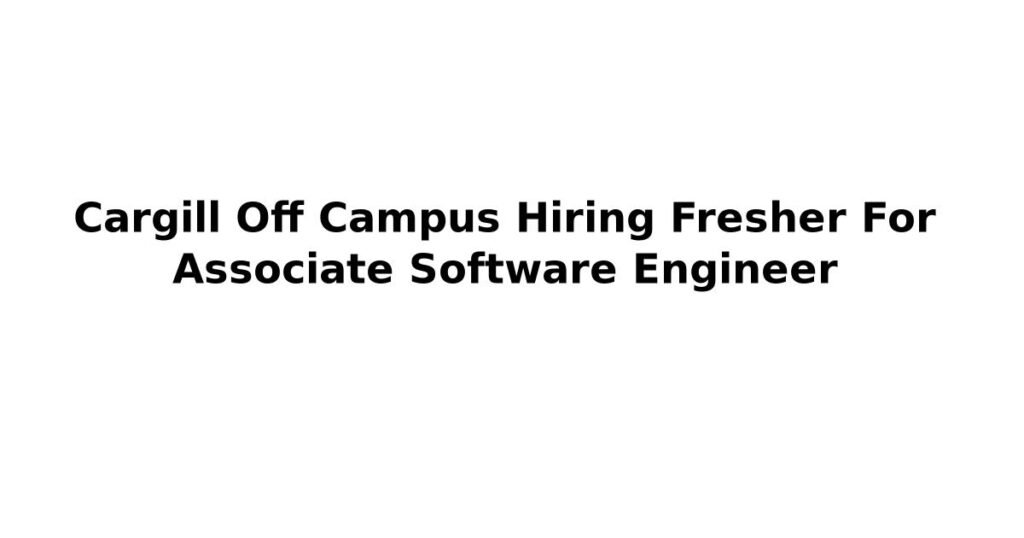Cargill Off Campus Hiring Fresher For Associate Software Engineer
