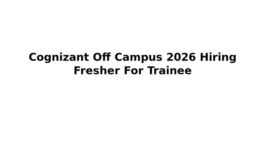 Cognizant Off Campus 2026 Hiring Fresher For Trainee