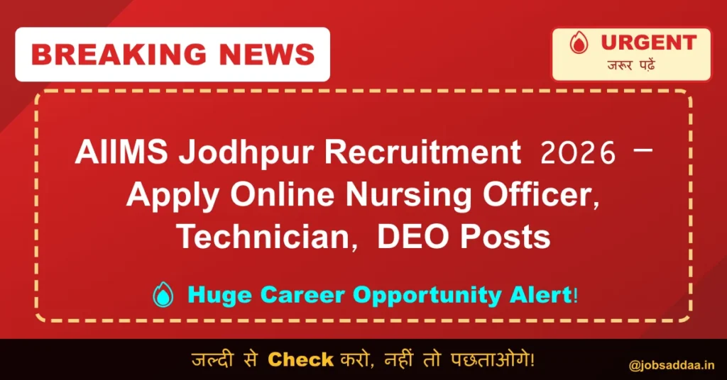 AIIMS Jodhpur Recruitment 2026 – Apply Online Nursing Officer, Technician, DEO Posts