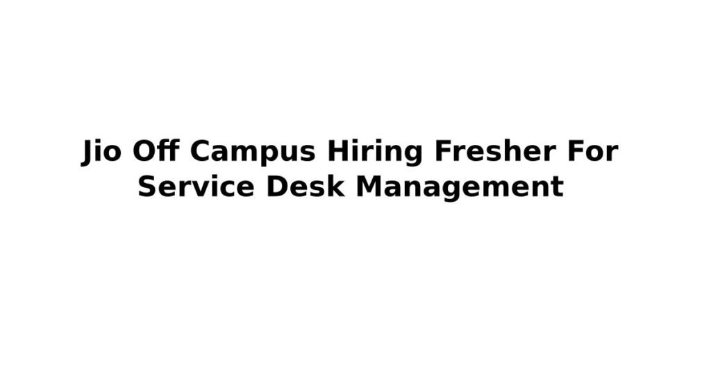 Jio Off Campus Hiring Fresher For Service Desk Management