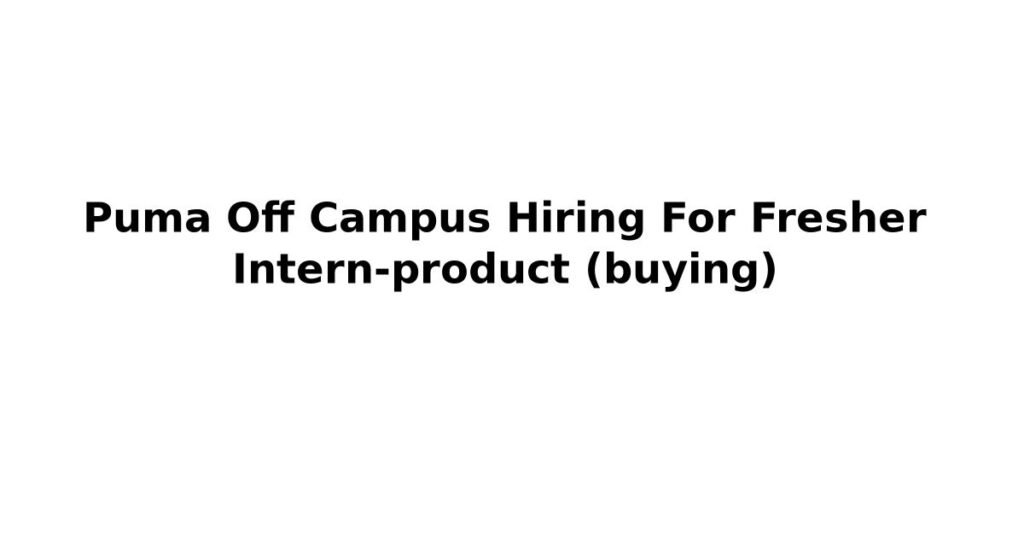 Puma Off Campus Hiring For Fresher Intern-product (buying)