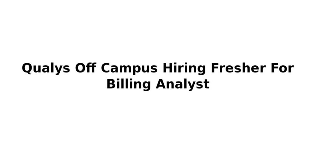 Qualys Off Campus Hiring Fresher For Billing Analyst