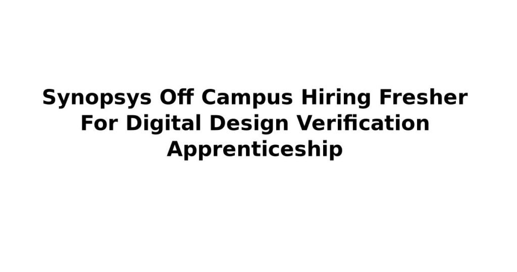 Synopsys Off Campus Hiring Fresher For Digital Design Verification Apprenticeship