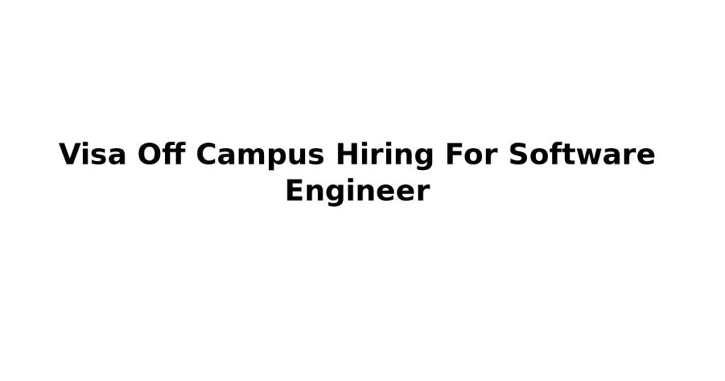 Visa Off Campus Hiring For Software Engineer