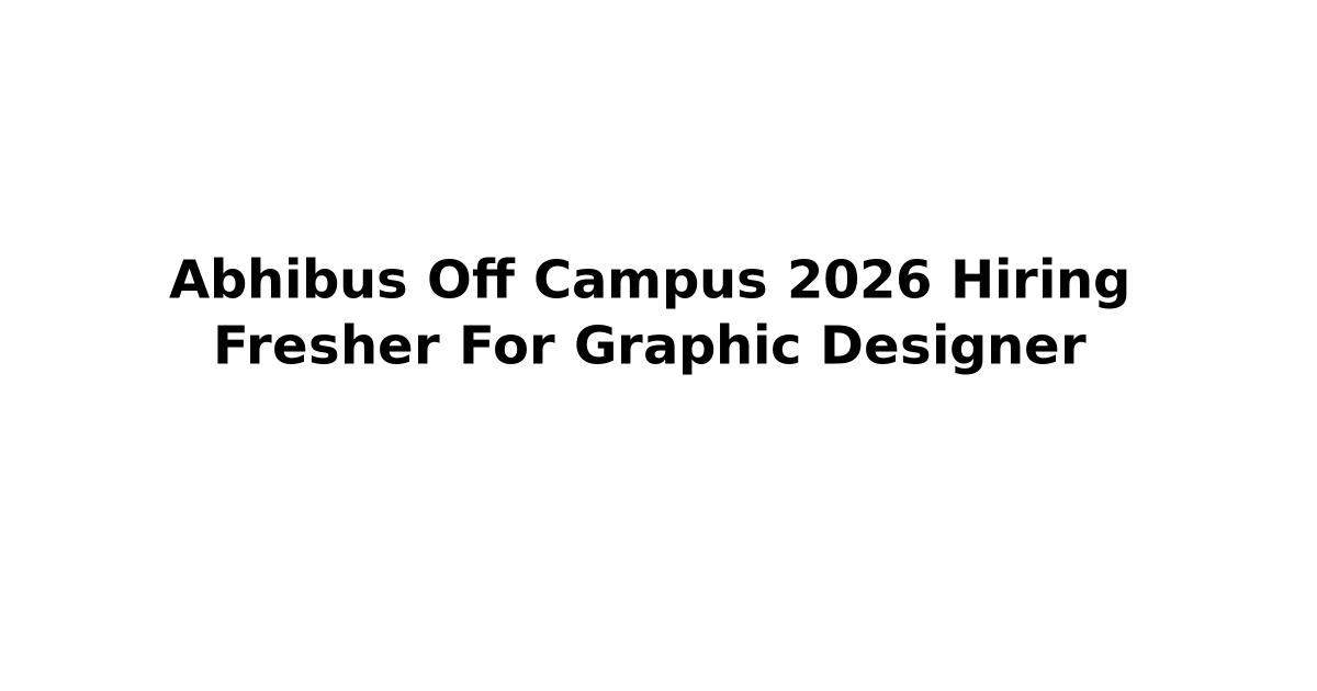 Abhibus Off Campus 2026 Hiring Fresher For Graphic Designer