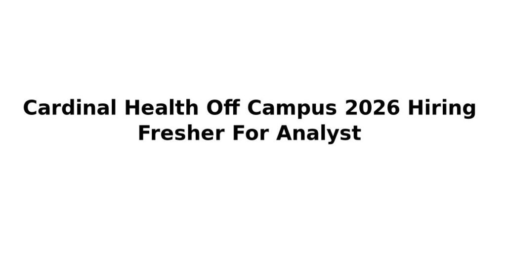 Cardinal Health Off Campus 2026 Hiring Fresher For Analyst