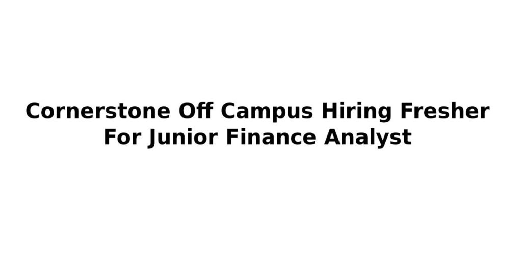 Cornerstone Off Campus Hiring Fresher For Junior Finance Analyst