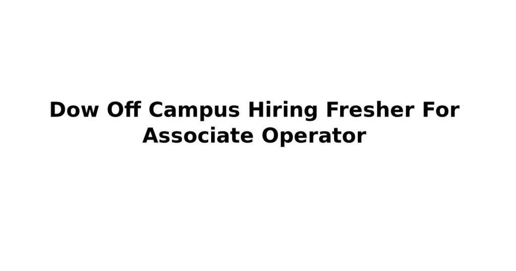 Dow Off Campus Hiring Fresher For Associate Operator