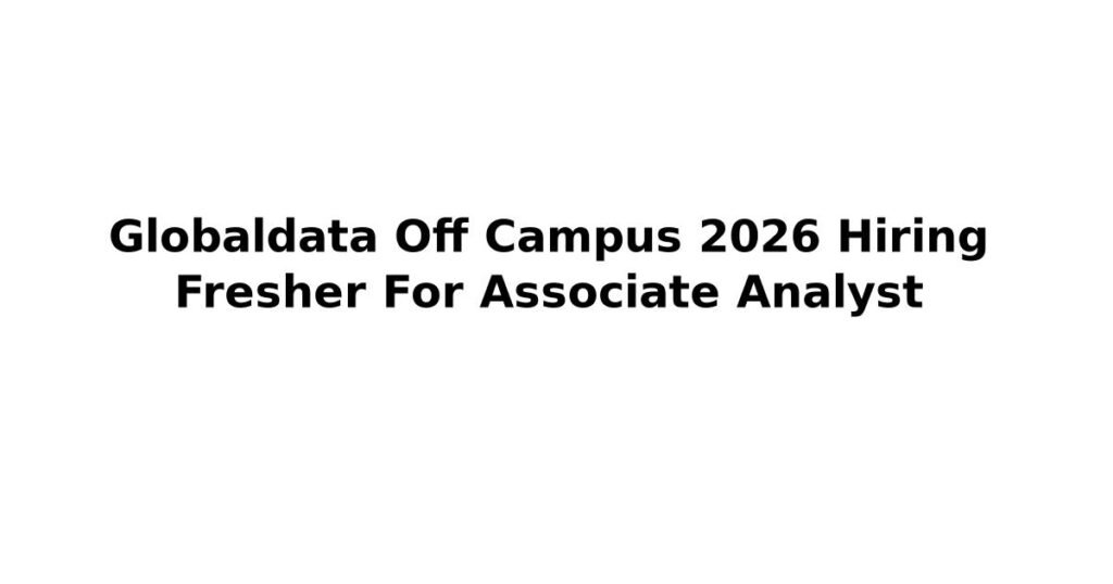Globaldata Off Campus 2026 Hiring Fresher For Associate Analyst
