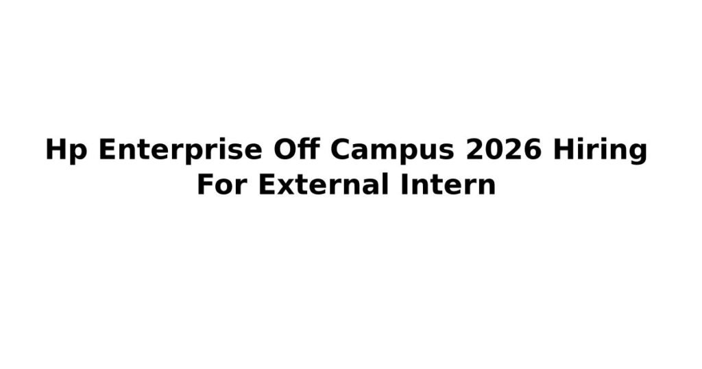 Hp Enterprise Off Campus 2026 Hiring For External Intern