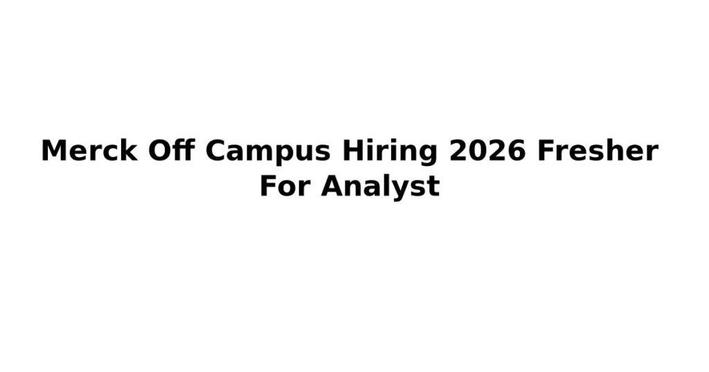 Merck Off Campus Hiring 2026 Fresher For Analyst