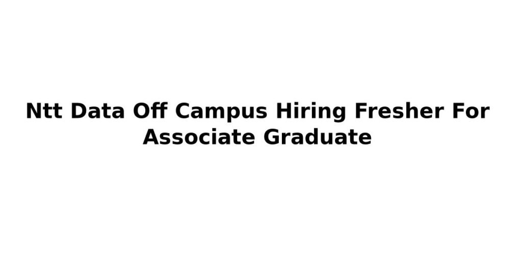 Ntt Data Off Campus Hiring Fresher For Associate Graduate