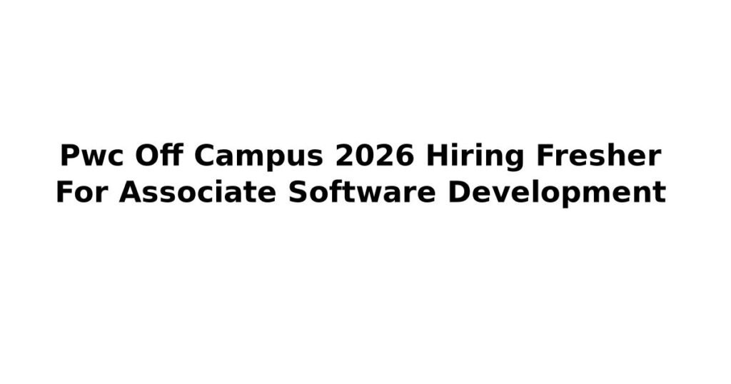 Pwc Off Campus 2026 Hiring Fresher For Associate Software Development