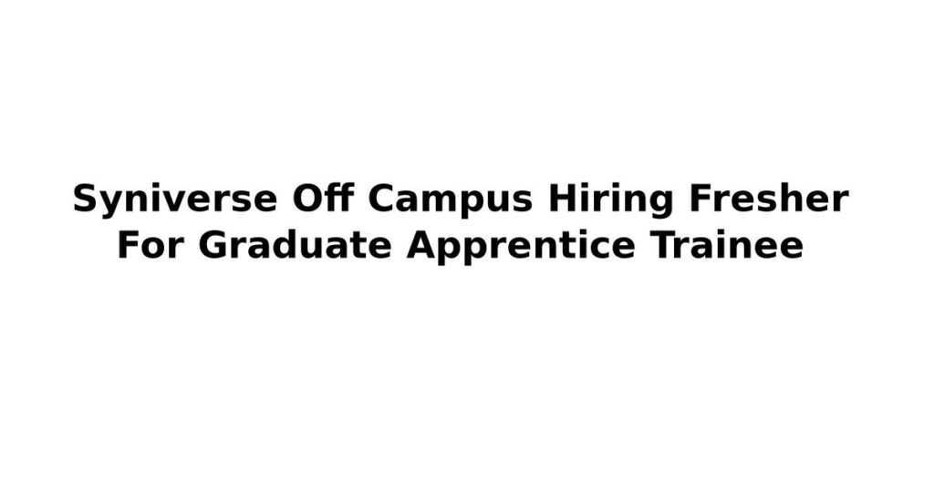 Syniverse Off Campus Hiring Fresher For Graduate Apprentice Trainee