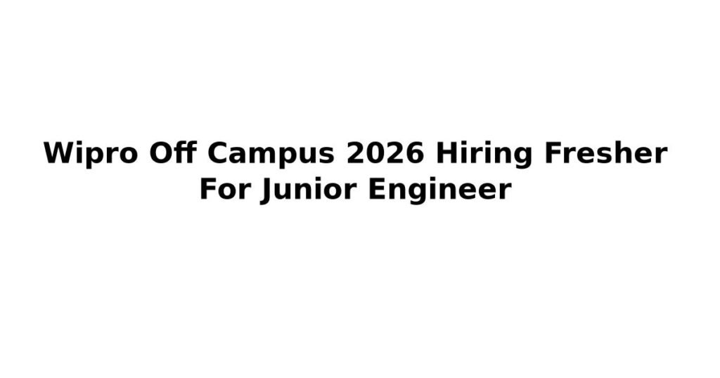 Wipro Off Campus 2026 Hiring Fresher For Junior Engineer