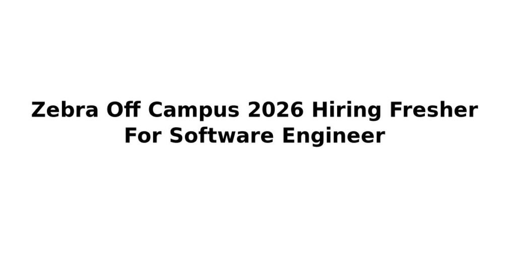 Zebra Off Campus 2026 Hiring Fresher For Software Engineer