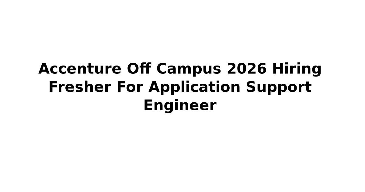 Accenture Off Campus 2026 Hiring Fresher For Application Support ...