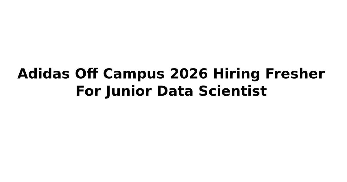 Adidas Off Campus 2026 Hiring Fresher For Junior Data Scientist | Jobs ...
