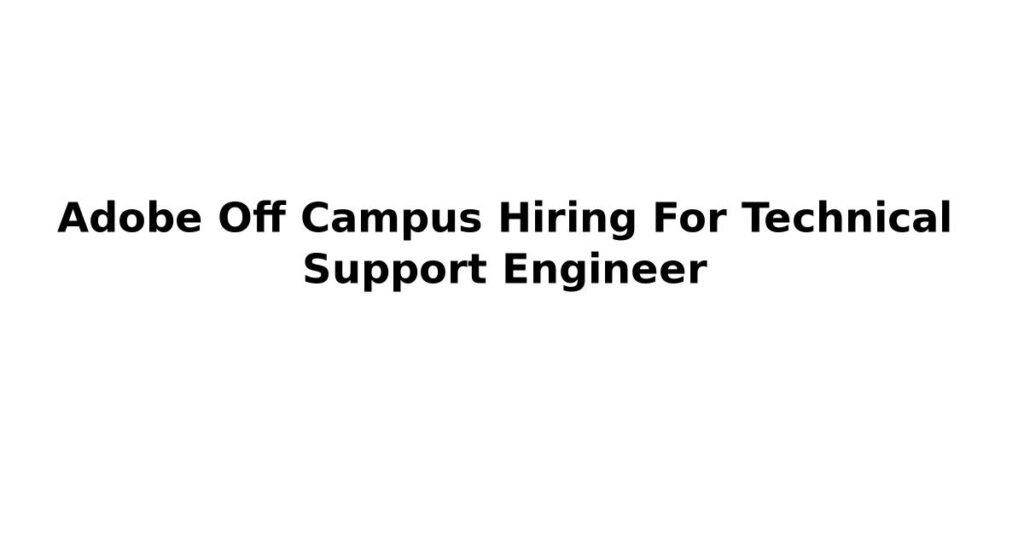 Adobe Off Campus Hiring For Technical Support Engineer