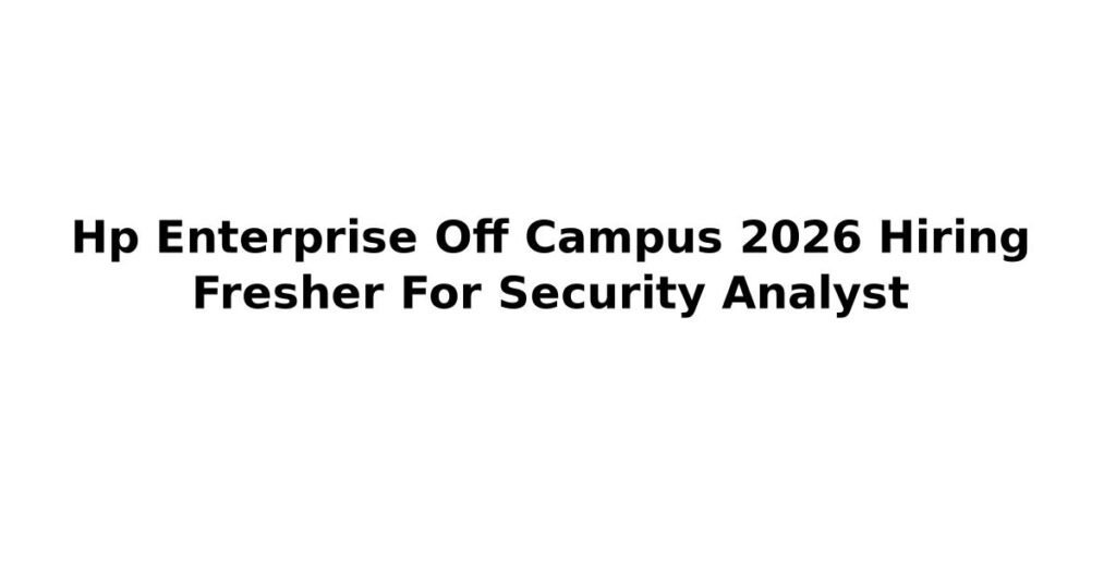 Hp Enterprise Off Campus 2026 Hiring Fresher For Security Analyst