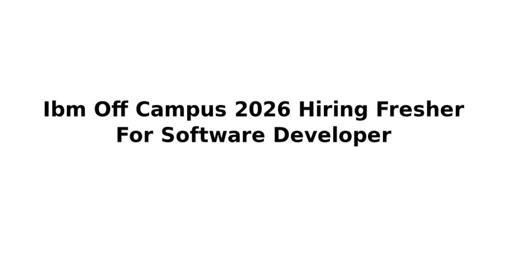 Ibm Off Campus 2026 Hiring Fresher For Software Developer