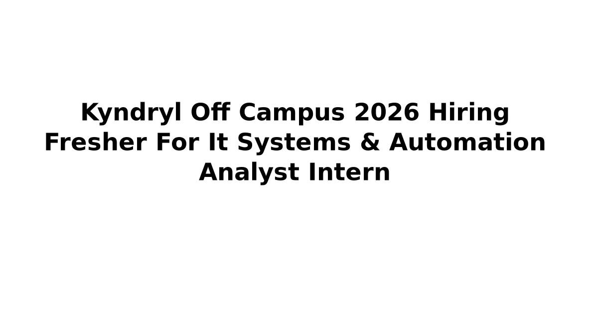 Kyndryl Off Campus 2026 Hiring Fresher For It Systems & Automation ...