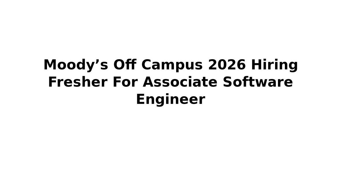 Moody’s Off Campus 2026 Hiring Fresher For Associate Software Engineer ...