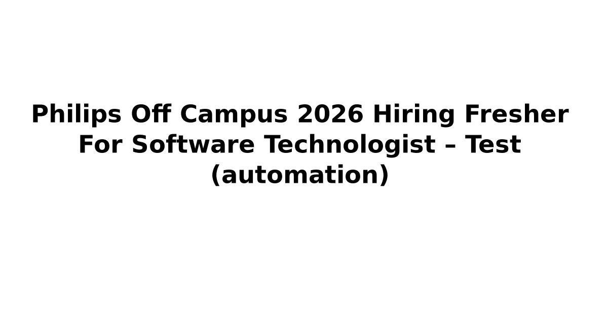 Philips Off Campus 2026 Hiring Fresher For Software Technologist – Test ...