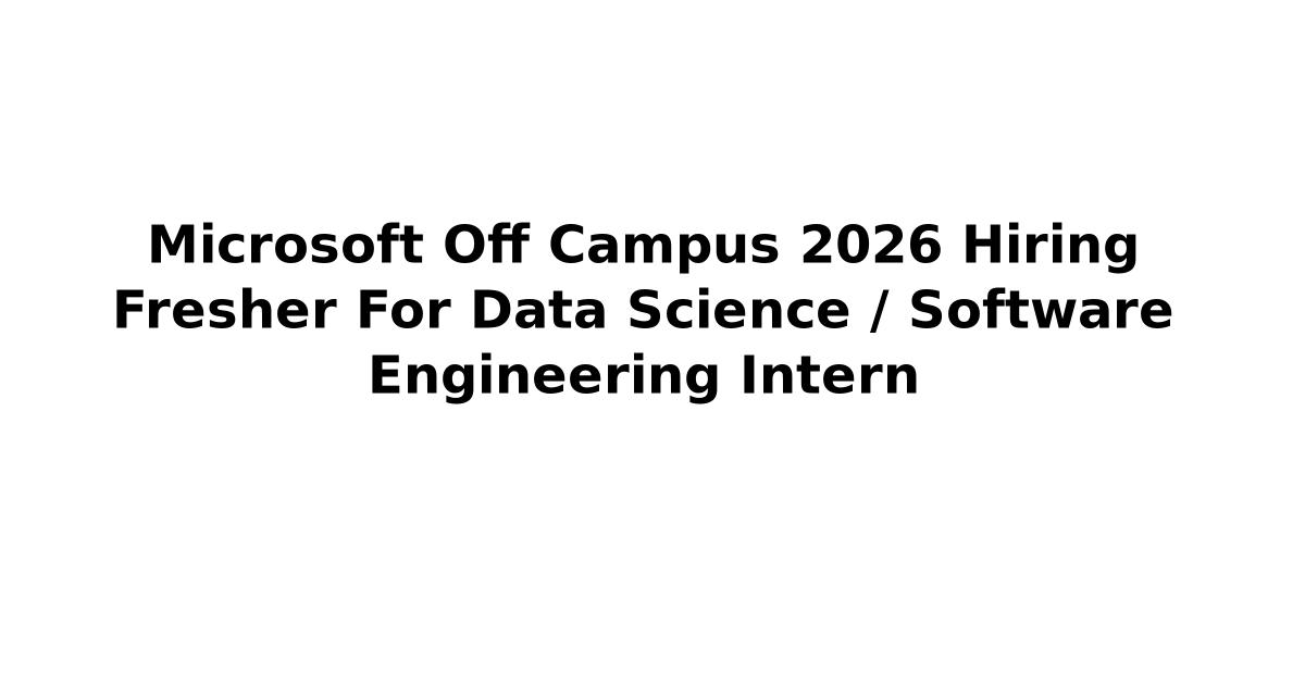 Microsoft Off Campus 2026 Hiring Fresher For Data Science / Software