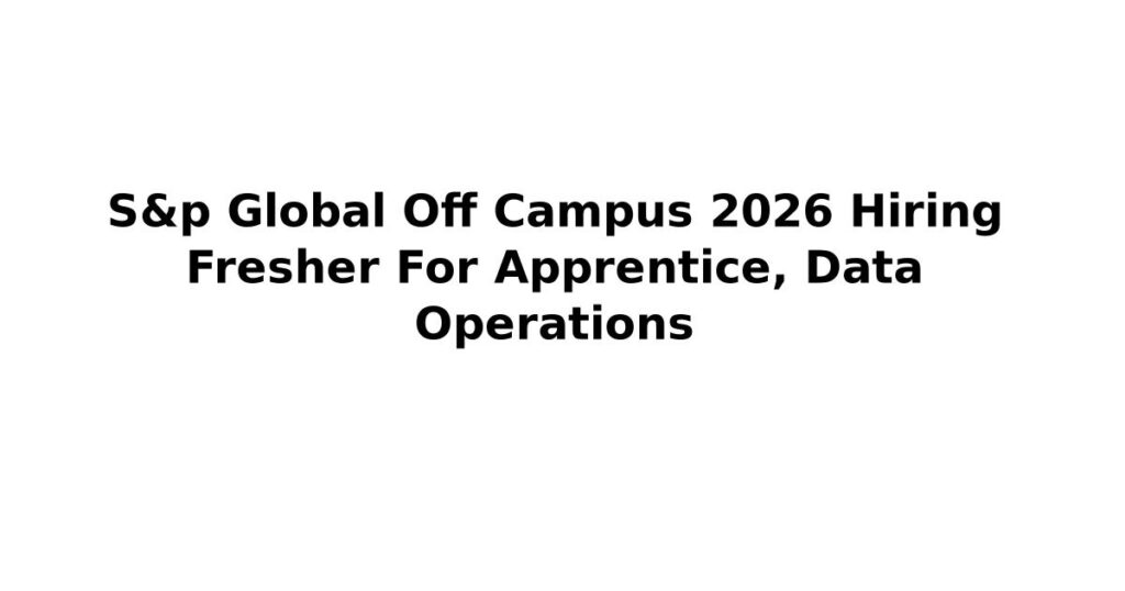 S&p Global Off Campus 2026 Hiring Fresher For Apprentice, Data Operations