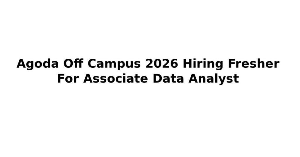 Agoda Off Campus 2026 Hiring Fresher For Associate Data Analyst