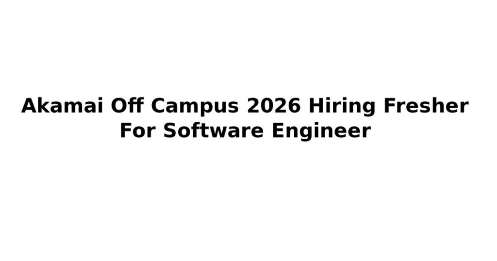 Akamai Off Campus 2026 Hiring Fresher For Software Engineer