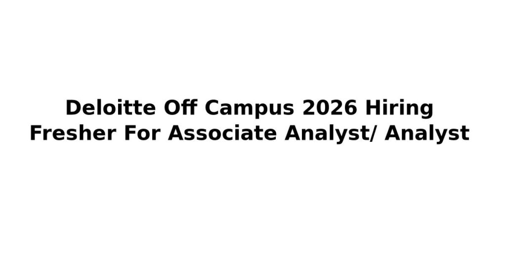 Deloitte Off Campus 2026 Hiring Fresher For Associate Analyst/ Analyst