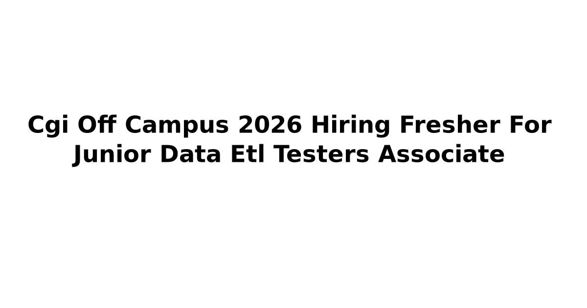 Cgi Off Campus 2026 Hiring Fresher For Junior Data Etl Testers ...
